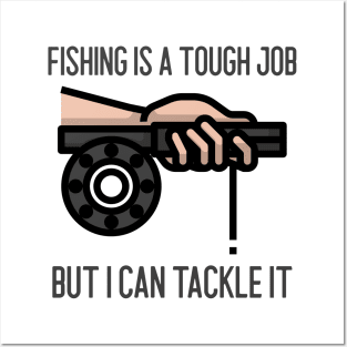 Fishing Is A Tough Job But I Can Tackle It Posters and Art